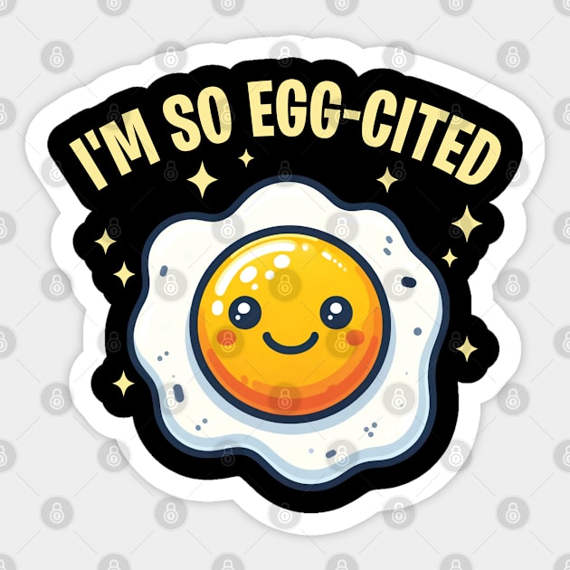 I'm So Egg-Cited Sunny Side Egg Pun Sticker by Graphic Duster